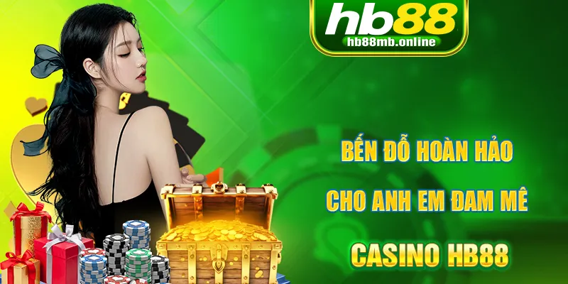 Casino HB88 là nới hội tụ các siêu phẩm giải trí cá cược