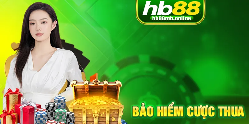 Bảo Hiểm Cược Thua - Ưu Đãi Hoàn Trả Hấp Dẫn Tại HB88